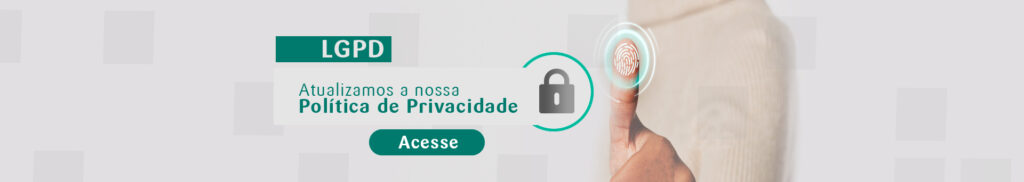 A imagem traz o desenho de um cadeado, um polegar dando ênfase a digital, com os dizeres LGPD: Atualizamos a nossa política de privacidade. Acesse.