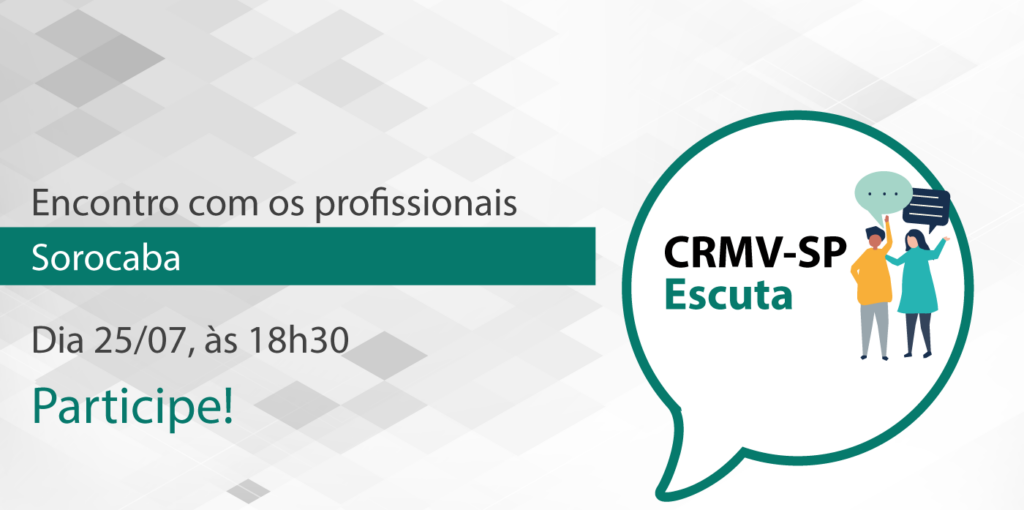 CRMV-SP Escuta: Encontro com profissionais de Sorocaba, Dia 25/07, às 18h30. Participe!
