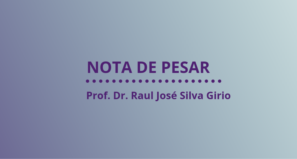 Nota de pesar: Prof. Dr. Raul José Silva Girio