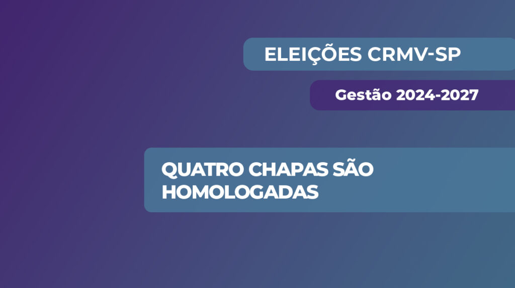 Eleições CRMV-SP - Gestão 2024-2027: Quatro chapas são homologadas.