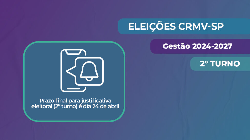 Eleições CRMV-SP - Gestão 2024-2027 - 2º turno: Prazo final para justificativa eleitoral (2º turno) é dia 24 de abril