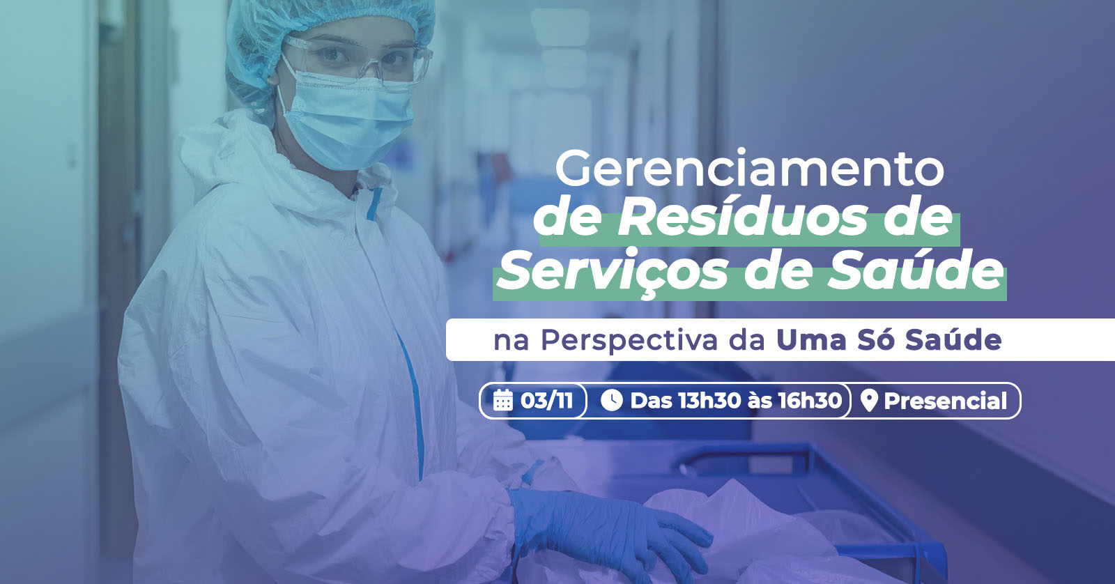 Mulher com vestimentas cirúrgicas e banner para o evento Gerenciamneto de Resíduos de Serviços de Saúde na perspectiva da Uma só Sáude, dia 3 de novembro de 2025, das 13h30 às 16h30. Evento Presencial